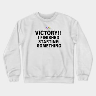 Victory!! I finished starting something Crewneck Sweatshirt